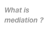 What is mediation ?